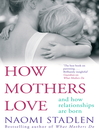 How Mothers Love (eBook): And How Relationships are born